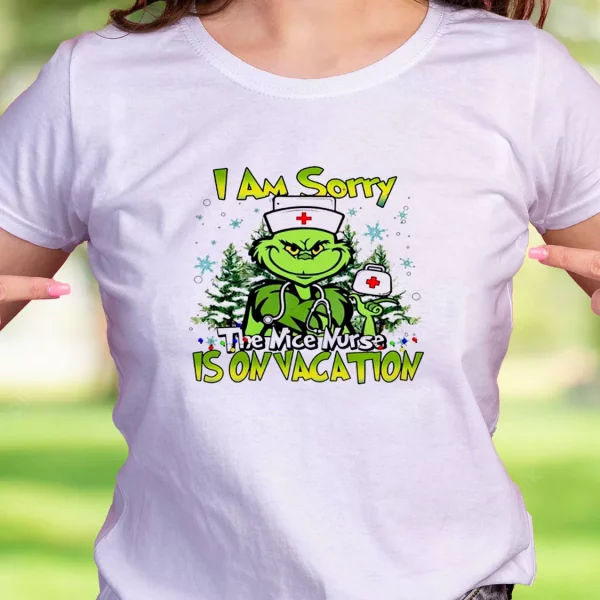 Grinch I Am Sorry The Nice Nurse Is On Vacation Funny Christmas T Shirt