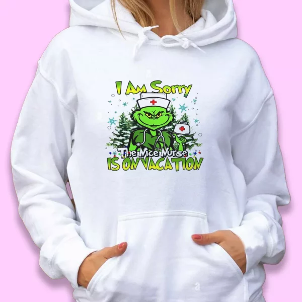 Grinch I Am Sorry The Nice Nurse Is On Vacation Ugly Christmas Hoodie