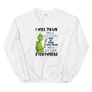 Grinch I will drink Michelob Ultra everywhere Unisex Sweatshirt