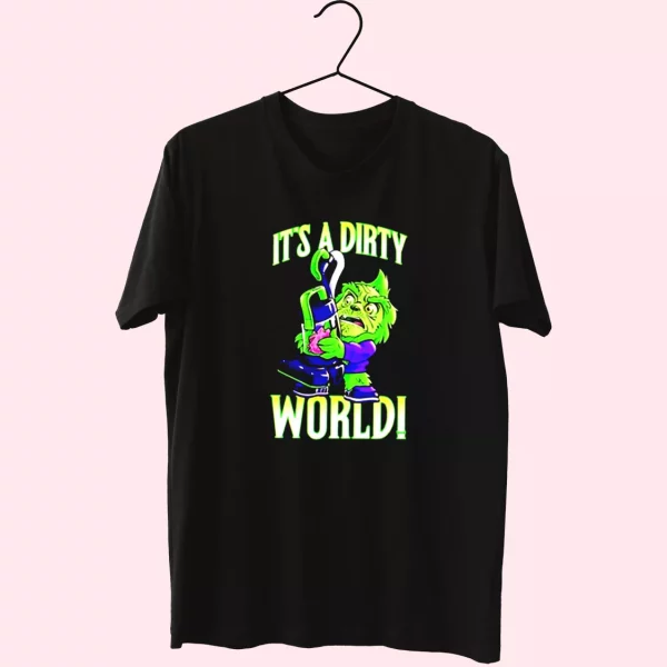 Grinch It’S A Dirty World T Shirt Xmas Design