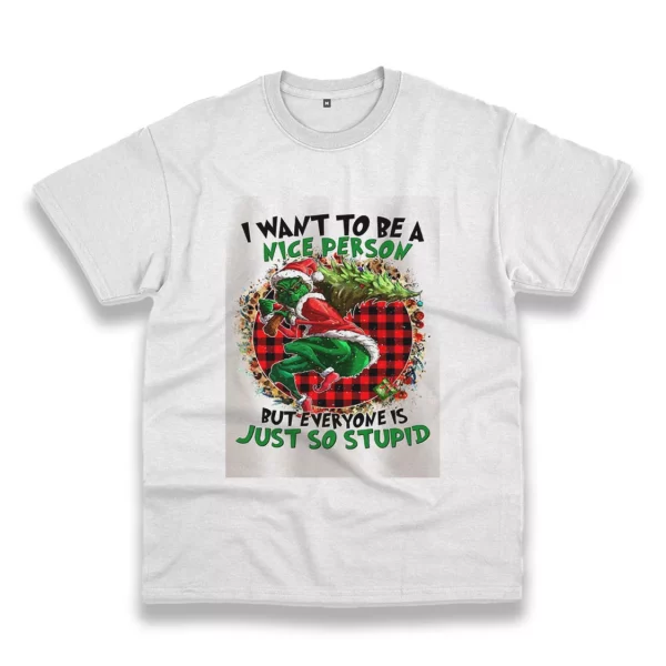 Grinch Quote I Want To Be A Nice Person Funny Christmas T Shirt
