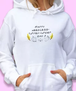Happy Needless Turkey Murder Day Thanksgiving Hoodie 1 Happy Needless Turkey Murder Day Thanksgiving Hoodie 2