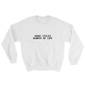 Harry Styles Ruined My life Sweatshirt