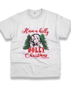 Have A Holly Dolly Parton Christmas Funny Christmas T Shirt 1