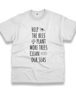 Help The Bees Plant More Trees Clean Our Seas Casual Earth Day T Shirt 1