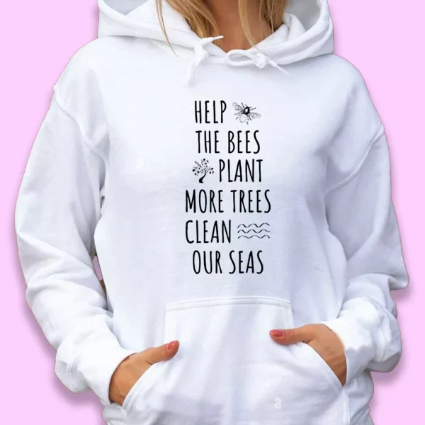 Help The Bees Plant More Trees Clean Our Seas Day Earth Day Hoodie