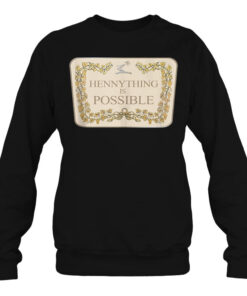 Hennything is Possible Sweatshirt 1