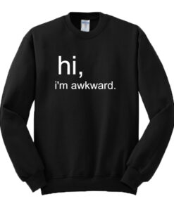 Hi I'm Awkward Sweatshirt 2