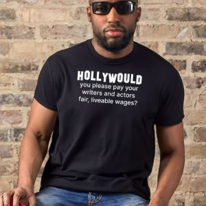 Hollywould you please pay your writers and actor fair liveable wages t-shirt