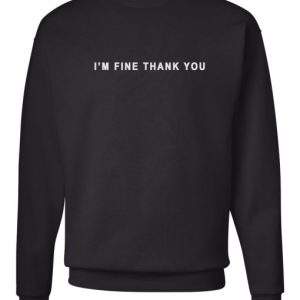 I’m Fine Thank You Sweatshirt