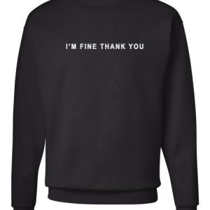 I'm Fine Thank You Sweatshirt 3