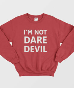 I'm Not Dare Devil Sweatshirt 1