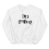 I’m a grown-up Sweatshirt