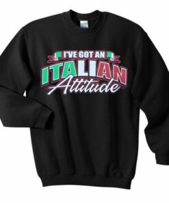 I've got an italian attitude Sweatshirt 1