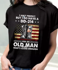 I AinT Perfect But I Do Have A Dd 214 For An Old Man Vetrerans Day T Shirt 2
