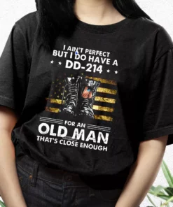 I AinT Perfect But I Do Have A Dd 214 For An Old Man Vetrerans Day T Shirt 3