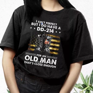 I AinT Perfect But I Do Have A Dd 214 For An Old Man Vetrerans Day T Shirt 3