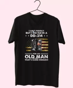 I AinT Perfect But I Do Have A Dd 214 For An Old Man Vetrerans Day T Shirt 4