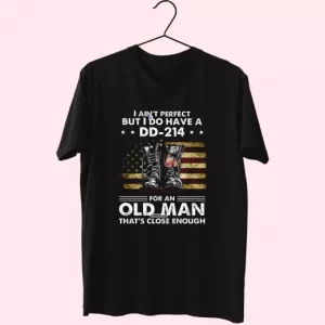 I AinT Perfect But I Do Have A Dd 214 For An Old Man Vetrerans Day T Shirt 4