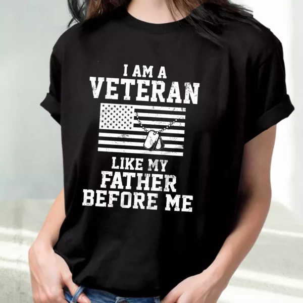 I Am A Veteran Like My Father Before Me Vetrerans Day T Shirt