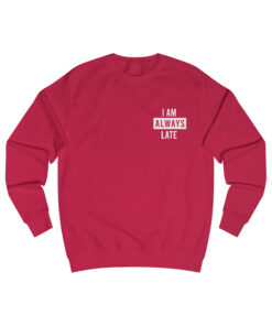 I Am ALways Late Sweatshirt YNT 1