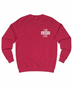 I Am ALways Late Sweatshirt YNT 2