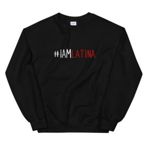 I Am Latina Unisex Sweatshirt