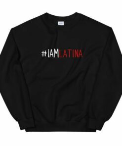 I Am Latina Unisex Sweatshirt 1 I Am Latina Unisex Sweatshirt 2