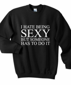 I Hate Being Sexy Sweatshirt 2
