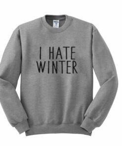 I Hate Winter Sweatshirt 1