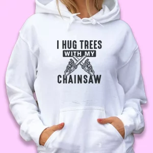 I Hug Trees With My Chainsaw Thanksgiving Hoodie