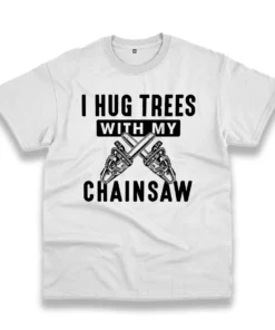 I Hug Trees With My Chainsaw Thanksgiving Vintage T Shirt 1