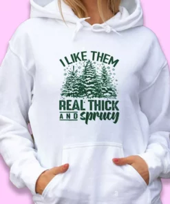 I Like Them Real Thick And Sprucey Ugly Christmas Hoodie 2