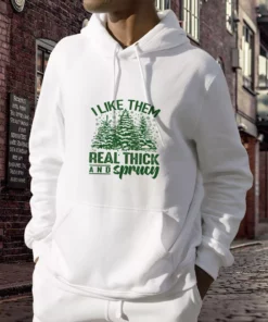 I Like Them Real Thick And Sprucey Ugly Christmas Hoodie 3