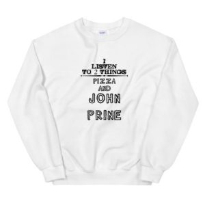 I Listen To 2 Things Pizza And John Prine Unisex Sweatshirt 1