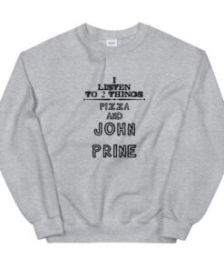 I Listen To 2 Things Pizza And John Prine Unisex Sweatshirt 2