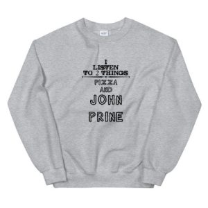 I Listen To 2 Things Pizza And John Prine Unisex Sweatshirt 2