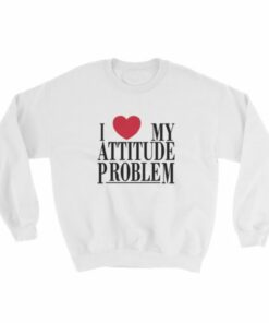 I Love My Attitude Problem Sweatshirt 1