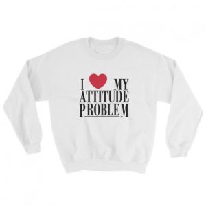 I Love My Attitude Problem Sweatshirt