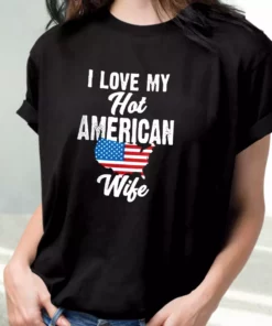 I Love My Hot American Wife Vetrerans Day T Shirt 1 I Love My Hot American Wife Vetrerans Day T Shirt 2