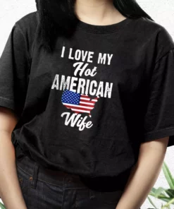I Love My Hot American Wife Vetrerans Day T Shirt 2 I Love My Hot American Wife Vetrerans Day T Shirt 3