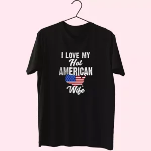 I Love My Hot American Wife Vetrerans Day T Shirt 4