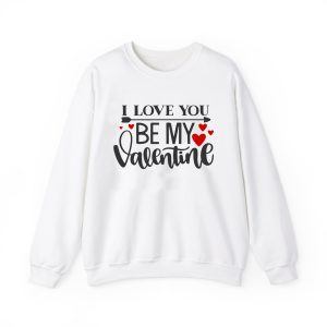 I Love You Be My Valentine Sweatshirt SD 1