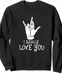 I Really Love You Signing American Sign Language Sweatshirt 1