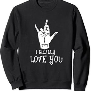 I Really Love You Signing American Sign Language Sweatshirt