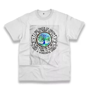 I See Trees Of Green Red Roses Too Casual Earth Day T Shirt 4