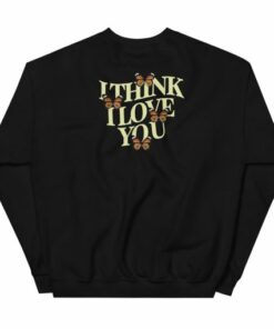 I Think I Love You Butterfly Sweatshirt 2 I Think I Love You Butterfly Sweatshirt 3