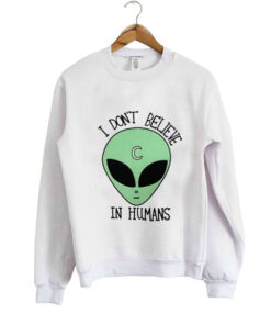 I dont Believe in humans Sweatshirt 2