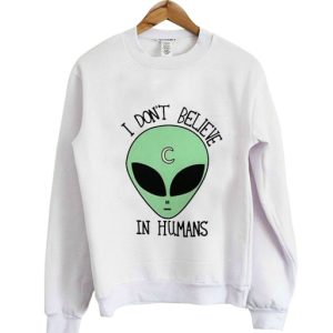 I don’t Believe in humans Sweatshirt