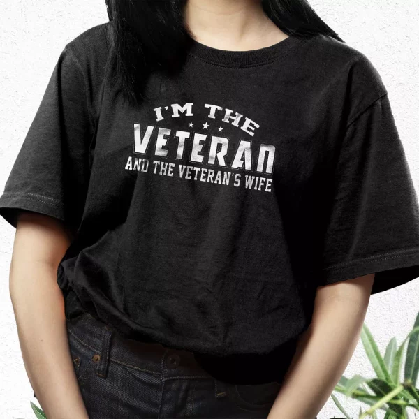 I’M The Veteran And The Veteran’S Wife Vetrerans Day T Shirt